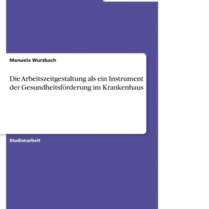 Die Arbeitszeitgestaltung als ein Instrument der Gesundheitsfrderung im Krankenhaus