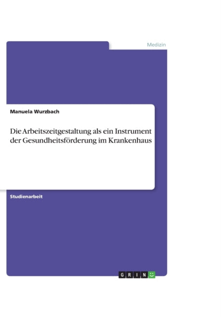 Die Arbeitszeitgestaltung als ein Instrument der Gesundheitsfrderung im Krankenhaus