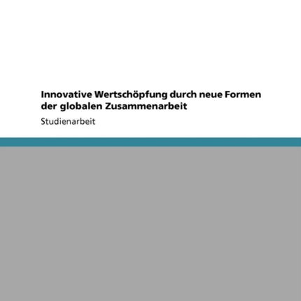 Innovative Wertschpfung durch neue Formen der globalen Zusammenarbeit