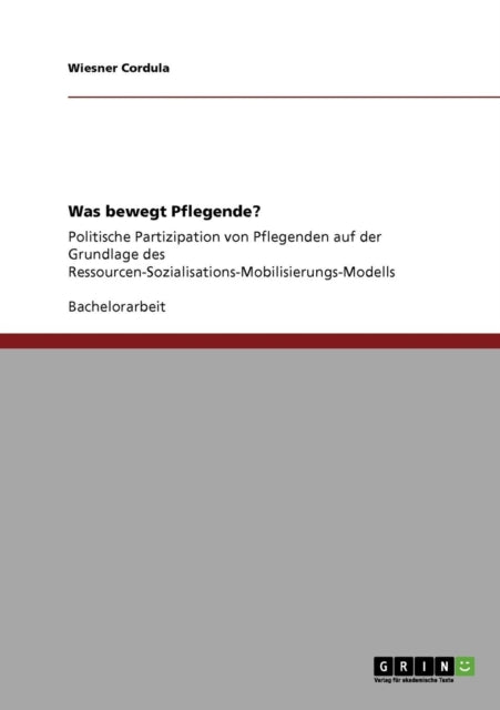 Was bewegt Pflegende Politische Partizipation von Pflegenden auf der Grundlage des RessourcenSozialisationsMobilisierungsModells