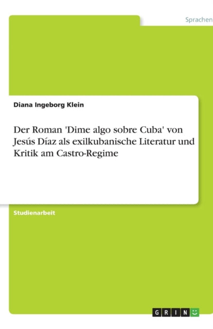 Der Roman 'Dime algo sobre Cuba' von Jesús Díaz als exilkubanische Literatur und Kritik am Castro-Regime