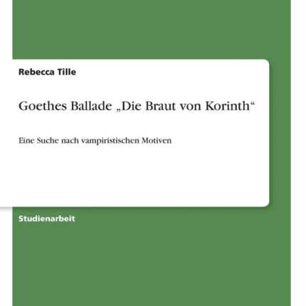 Goethes Ballade Die Braut von Korinth Eine Suche nach vampiristischen Motiven