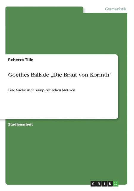 Goethes Ballade Die Braut von Korinth Eine Suche nach vampiristischen Motiven