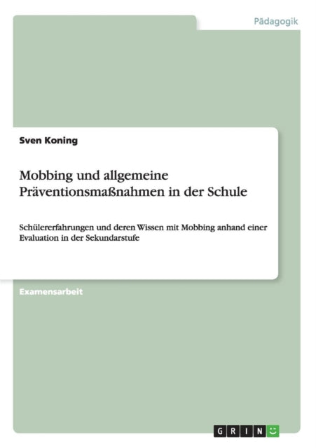 Mobbing und allgemeine Prventionsmanahmen in der Schule Schlererfahrungen und deren Wissen mit Mobbing anhand einer Evaluation in der Sekundarstufe