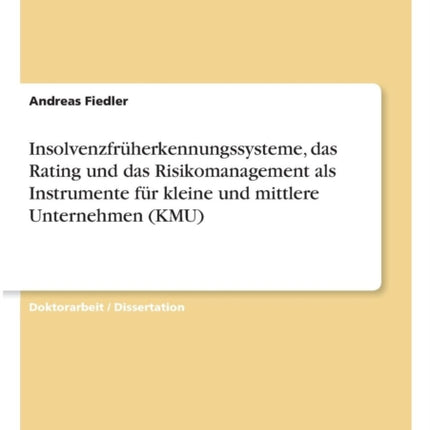 Insolvenzfrherkennungssysteme das Rating und das Risikomanagement als Instrumente fr kleine und mittlere Unternehmen KMU