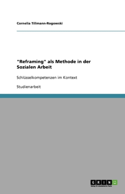 Reframing als Methode in der Sozialen Arbeit Schlsselkompetenzen im Kontext