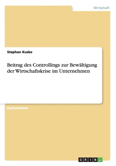 Beitrag des Controllings zur Bewltigung der Wirtschaftskrise im Unternehmen