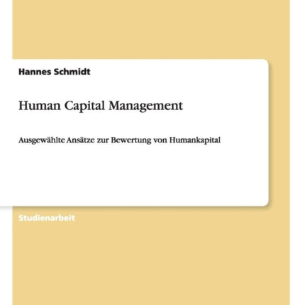 Human Capital Management Ausgewhlte Anstze zur Bewertung von Humankapital