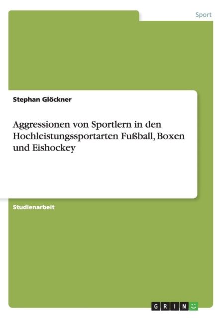 Aggressionen von Sportlern in den Hochleistungssportarten Fuball Boxen und Eishockey