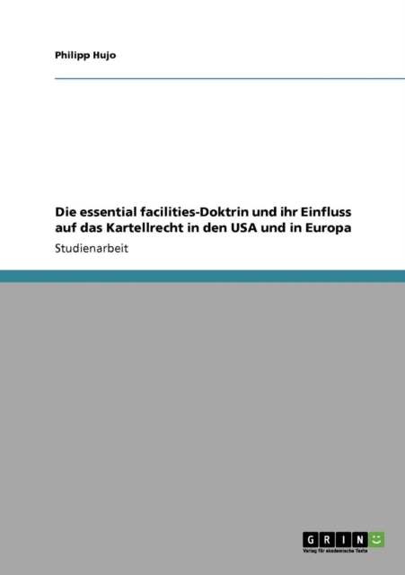 Die essential facilitiesDoktrin und ihr Einfluss auf das Kartellrecht in den USA und in Europa