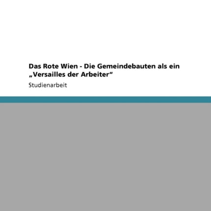 Das Rote Wien  Die Gemeindebauten als ein Versailles der Arbeiter