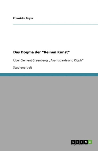 Das Dogma der Reinen Kunst ber Clement Greenbergs Avantgarde and Kitsch