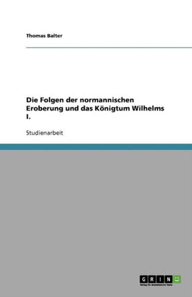 Die Folgen der normannischen Eroberung und das Königtum Wilhelms I.