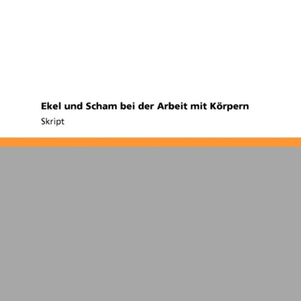 Ekel und Scham bei der Arbeit mit dem menschlichen Krper