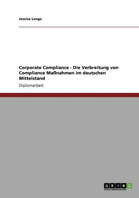 Corporate Compliance. Die Verbreitung Von Compliance Maßnahmen Im Deutschen Mittelstand