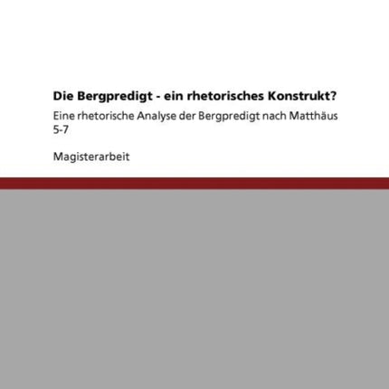 Die Bergpredigt  ein rhetorisches Konstrukt Eine rhetorische Analyse der Bergpredigt nach Matthus 57