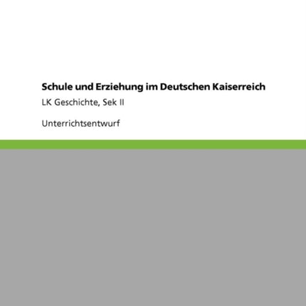 Schule und Erziehung im Deutschen Kaiserreich LK Geschichte Sek II