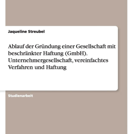 Ablauf der Grndung einer Gesellschaft mit beschrnkter Haftung GmbH Unternehmergesellschaft vereinfachtes Verfahren und Haftung