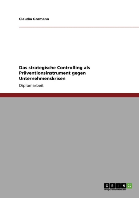 Das Strategische Controlling ALS Präventionsinstrument Gegen Unternehmenskrisen