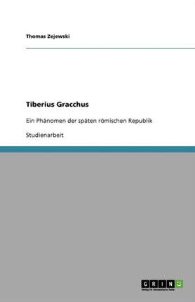 Tiberius Gracchus Ein Phnomen der spten rmischen