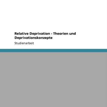 Relative Deprivation  Theorien und Deprivationskonzepte