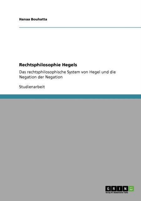 Rechtsphilosophie Hegels Das rechtsphilosophische System von Hegel und die Negation der Negation