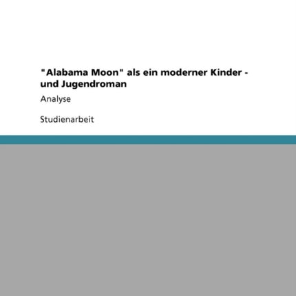 Alabama Moon als ein moderner Kinder  und Jugendroman Analyse