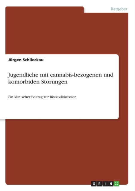 Jugendliche mit cannabisbezogenen und komorbiden Strungen Ein klinischer Beitrag zur Risikodiskussion