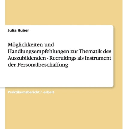 Mglichkeiten und Handlungsempfehlungen zur Thematik des Auszubildenden  Recruitings als Instrument der Personalbeschaffung