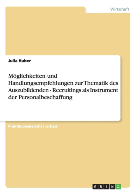 Mglichkeiten und Handlungsempfehlungen zur Thematik des Auszubildenden  Recruitings als Instrument der Personalbeschaffung