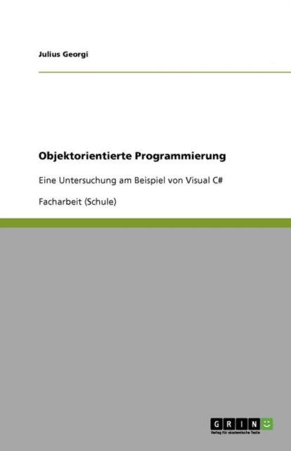 Objektorientierte Programmierung Eine Untersuchung am Beispiel von Visual C