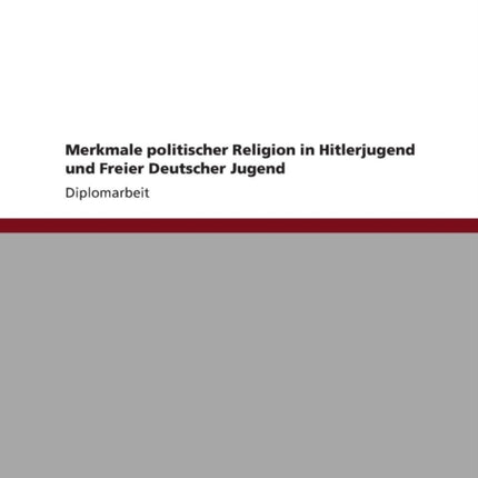 Merkmale politischer Religion in Hitlerjugend und Freier Deutscher Jugend