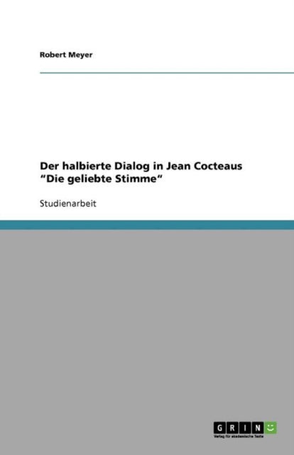 Der halbierte Dialog in Jean Cocteaus Die geliebte Stimme