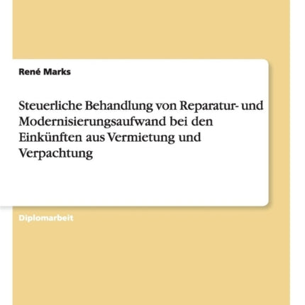 Steuerliche Behandlung von Reparatur und Modernisierungsaufwand bei den Einknften aus Vermietung und Verpachtung