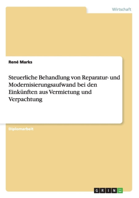 Steuerliche Behandlung von Reparatur und Modernisierungsaufwand bei den Einknften aus Vermietung und Verpachtung