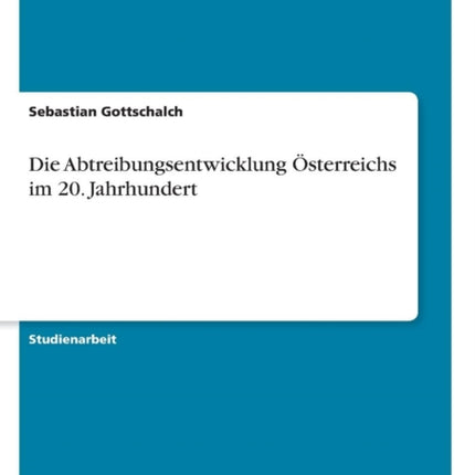 Die Abtreibungsentwicklung sterreichs im 20
