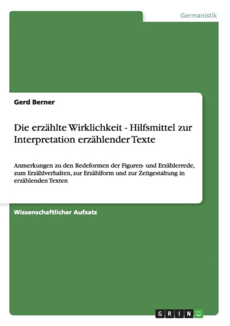 Die erzhlte Wirklichkeit  Hilfsmittel zur Interpretation erzhlender Texte Anmerkungen zu den Redeformen der Figuren und Erzhlerrede zum  und zur Zeitgestaltung in erzhlenden Texten