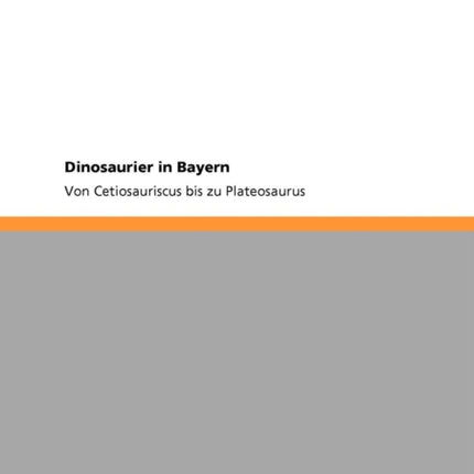 Dinosaurier in Bayern Von Cetiosauriscus bis zu