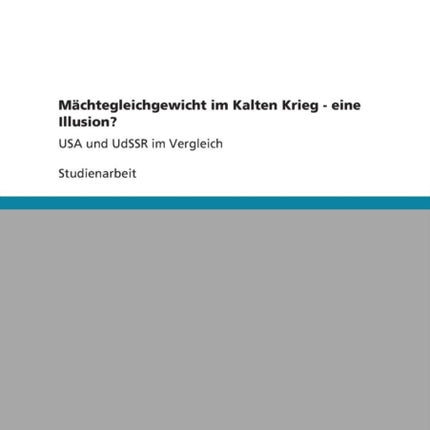 Mchtegleichgewicht im Kalten Krieg  eine Illusion USA und UdSSR im Vergleich