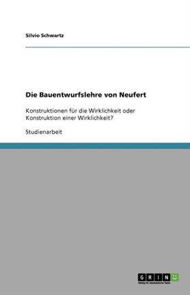 Die Bauentwurfslehre von Neufert Konstruktionen fr die Wirklichkeit oder Konstruktion einer Wirklichkeit