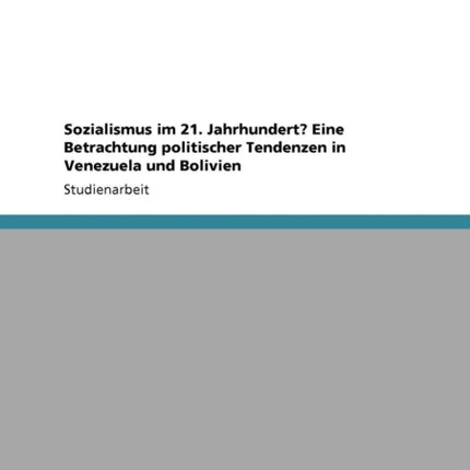 Sozialismus im 21 Jahrhundert Eine Betrachtung politischer Tendenzen in Venezuela und Bolivien