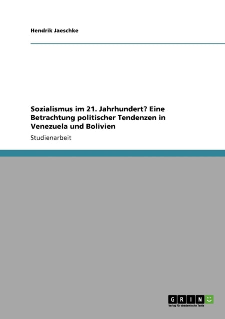 Sozialismus im 21 Jahrhundert Eine Betrachtung politischer Tendenzen in Venezuela und Bolivien