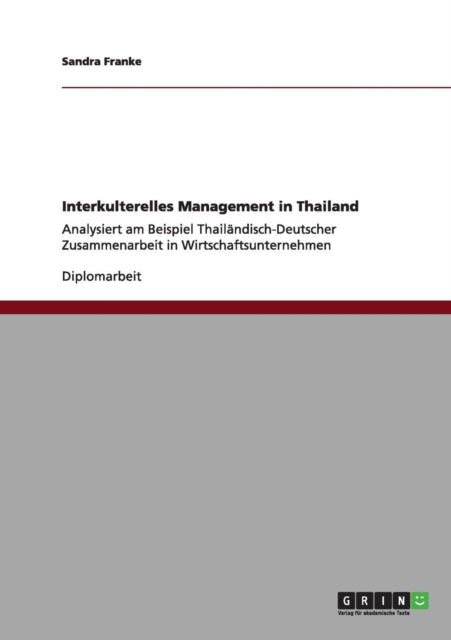 Interkulterelles Management in Thailand Analysiert am Beispiel ThailndischDeutscher Zusammenarbeit in Wirtschaftsunternehmen