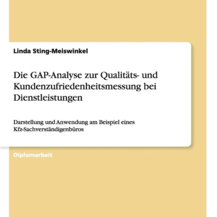 Die GAPAnalyse zur Qualitts und Kundenzufriedenheitsmessung bei Dienstleistungen Darstellung und Anwendung am Beispiel eines KfzSachverstndigenbros