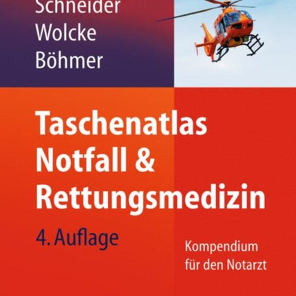 Taschenatlas Notfall & Rettungsmedizin: Kompendium für den Notarzt