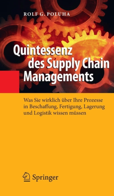 Quintessenz des Supply Chain Managements: Was Sie wirklich über Ihre Prozesse in Beschaffung, Fertigung, Lagerung und Logistik wissen müssen