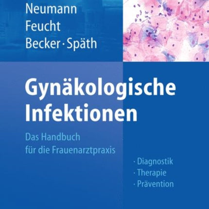 Gynäkologische Infektionen: Das Handbuch für die Frauenarztpraxis - Diagnostik - Therapie - Prävention