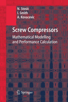 Screw Compressors: Mathematical Modelling and Performance Calculation