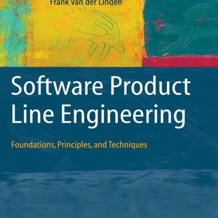 Software Product Line Engineering: Foundations, Principles and Techniques
