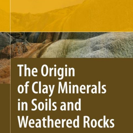 The Origin of Clay Minerals in Soils and Weathered Rocks